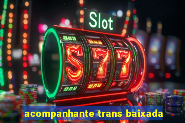 acompanhante trans baixada